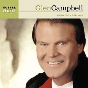  Show Me Your Way: Glen Campbell: Music