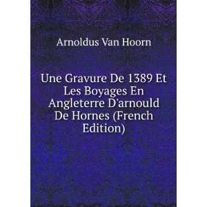   arnould De Hornes (French Edition) Arnoldus Van Hoorn Books