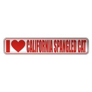   I LOVE CALIFORNIA SPANGLED CAT  STREET SIGN CAT