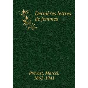   : DerniÃ¨res lettres de femmes: Marcel, 1862 1941 PrÃ©vost: Books