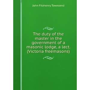  The duty of the master in the government of a masonic 