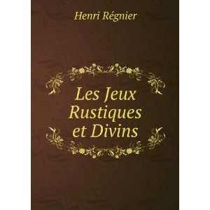  Les Jeux Rustiques et Divins Henri RÃ©gnier Books