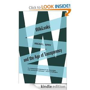 Wikileaks and the Age of Transparency Micah Sifry  Kindle 