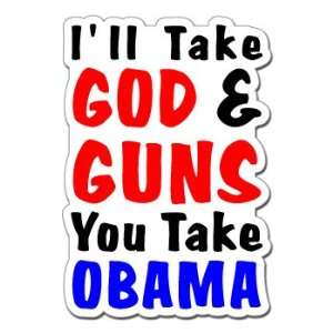  ILL TAKE GOD GUNS YOU TAKE OBAMA   Sticker Decal   #S300 