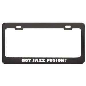 Got Jazz Fusion? Music Musical Instrument Black Metal License Plate 