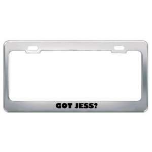  Got Jess? Boy Name Metal License Plate Frame Holder Border 