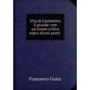   : con unesame critico sopra alcuni punti .: Francesco Gusta: Books