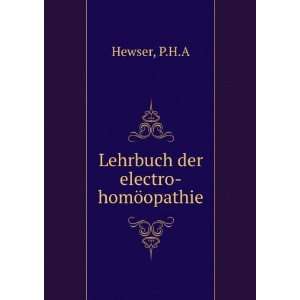  Lehrbuch der electro homÃ¶opathie P.H.A Hewser Books