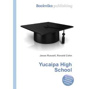 Yucaipa High School: Ronald Cohn Jesse Russell:  Books