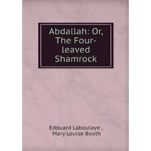  Abdallah: Or, The Four leaved Shamrock: Mary Louise Booth 