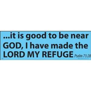  It is good to be near GOD, I have made the Lord My Refuge 