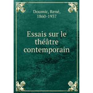  sur le thÃ©Ã¢tre contemporain RenÃ©, 1860 1937 Doumic Books