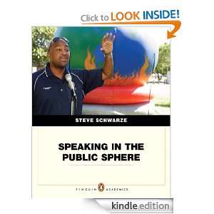 Speaking in the Public Sphere, (Penguin Academics) Steven Schwarze 
