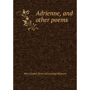  Adrienne, and other poems: Mary Isabel. [from old catalog 