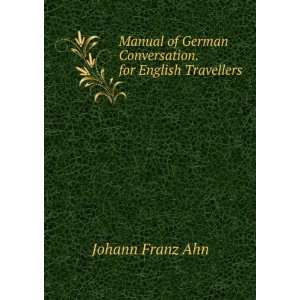   German Conversation. for English Travellers: Johann Franz Ahn: Books