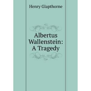  Albertus Wallenstein A Tragedy Henry Glapthorne Books