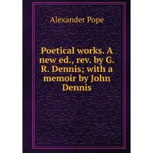   . by G.R. Dennis; with a memoir by John Dennis: Alexander Pope: Books