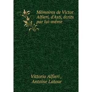   , Ã©crits par lui mÃªme Antoine Latour Vittorio Alfieri  Books