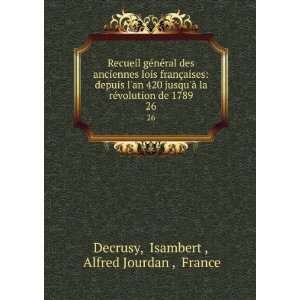  de 1789. 26 Isambert , Alfred Jourdan , France Decrusy Books