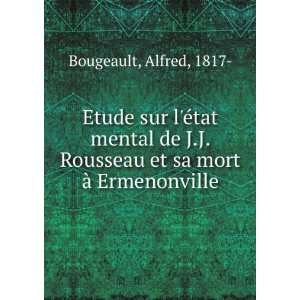   de J.J. Rousseau et sa mort Ã  Ermenonville Alfred, 1817  Bougeault