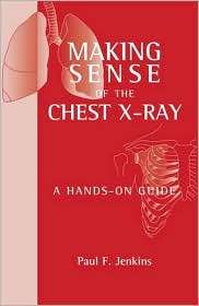 Making Sense of the Chest X ray A Hands on Guide, (0340885424), Paul 
