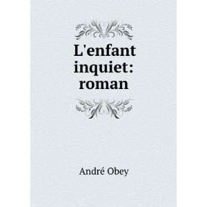  Lenfant inquiet roman AndrÃ© Obey Books