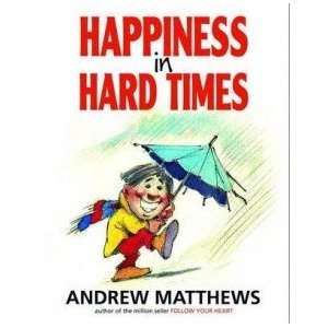  Happiness in Hard Times Andrew Matthews Books