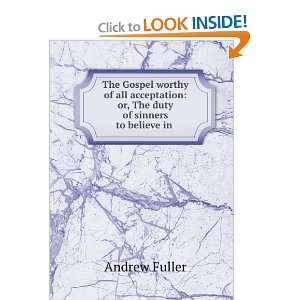   the Duty of Sinners to Believe in Jesus Christ: Andrew Fuller: Books