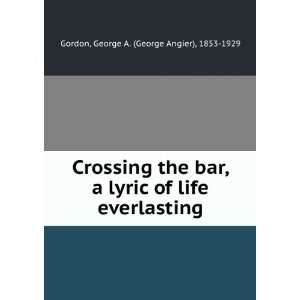   the bar, a lyric of life everlasting, George Angier Gordon Books