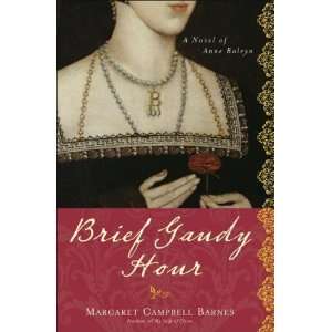   : Brief Gaudy Hour: A Novel of Anne Boleyn (Paperback):  N/A : Books