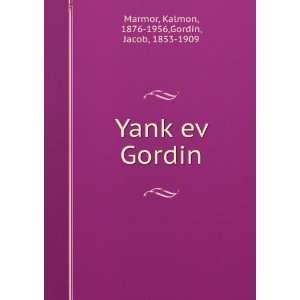  YankÌ£ev Gordin: Kalmon, 1876 1956,Gordin, Jacob, 1853 