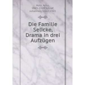   Selicke Drama in drei AufzÃ¼gen Johannes Schlaf Arno Holz Books