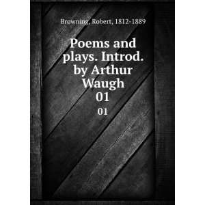   plays. Introd. by Arthur Waugh. 01 Robert, 1812 1889 Browning Books