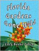   Florida Gardens Gone Wild by Lucy Beebe Tobias, CE 
