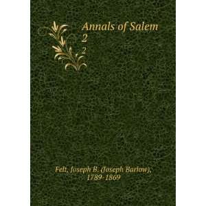   Salem. 2 Joseph B. (Joseph Barlow), 1789 1869 Felt  Books