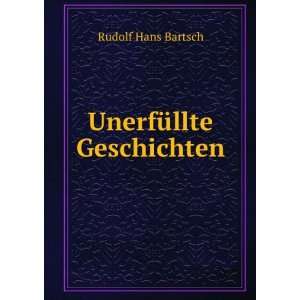  UnerfÃ¼llte Geschichten: Rudolf Hans Bartsch: Books