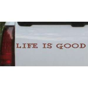  Life Is Good Car Window Wall Laptop Decal Sticker    Brown 