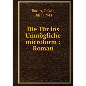   ins UnmÃ¶gliche microform : Roman: Oskar, 1883 1941 Baum: Books