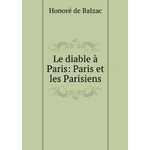   diable Ã  Paris Paris et les Parisiens HonoreÌ de Balzac Books