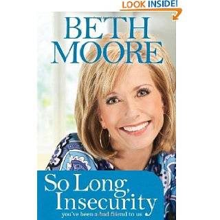 So Long, Insecurity: Youve Been a Bad Friend to Us by Beth Moore 