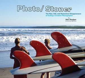 Photo/Stoner: The Rise, Fall, and Mysterious Disappearance of Surfing 