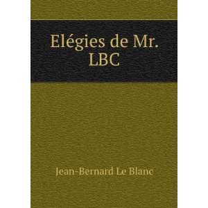  ElÃ©gies de Mr. LBC. Jean Bernard Le Blanc Books