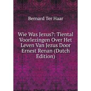   Van Jezus Door Ernest Renan (Dutch Edition): Bernard Ter Haar: Books