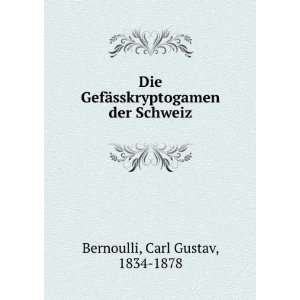   ¤sskryptogamen der Schweiz Carl Gustav, 1834 1878 Bernoulli Books