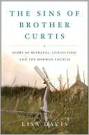 The Sins of Brother Curtis A Story of Betrayal, Conviction, and the 