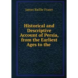 Historical and Descriptive Account of Persia, from the Earliest Ages 