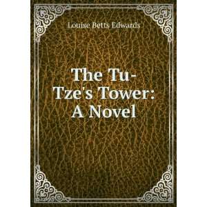  The Tu Tzes Tower A Novel Louise Betts Edwards Books