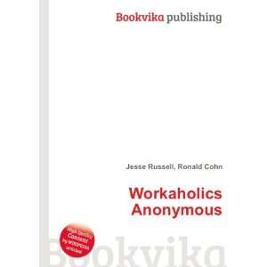  Workaholics Anonymous Ronald Cohn Jesse Russell Books
