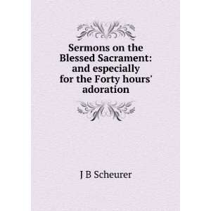  Sermons on the Blessed Sacrament and especially for the 