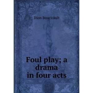  Foul play; a drama in four acts Dion Boucicault Books